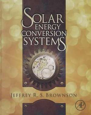 Solar Energy Conversion Systems de Jeffrey R. S. Brownson