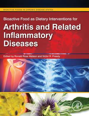 Bioactive Food as Dietary Interventions for Arthritis and Related Inflammatory Diseases: Bioactive Food in Chronic Disease States de Ronald Ross Watson