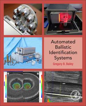 Automated Ballistic Identification Systems de Gregory B. Bailey