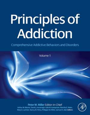 Principles of Addiction: Comprehensive Addictive Behaviors and Disorders, Volume 1 de Peter M. Miller