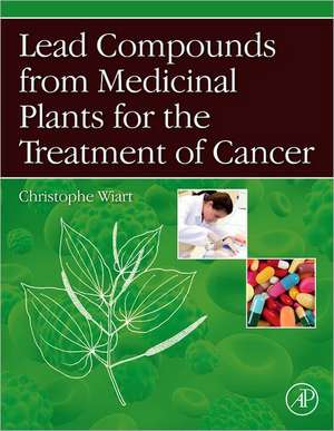 Lead Compounds from Medicinal Plants for the Treatment of Cancer de Christophe Wiart