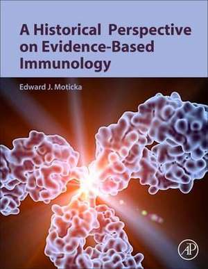 A Historical Perspective on Evidence-Based Immunology de Edward J. Moticka