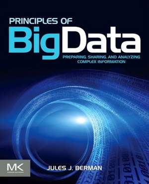 Principles of Big Data: Preparing, Sharing, and Analyzing Complex Information de Jules J. Berman