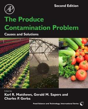 The Produce Contamination Problem: Causes and Solutions de Karl Matthews