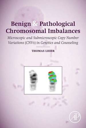 Benign and Pathological Chromosomal Imbalances: Microscopic and Submicroscopic Copy Number Variations (CNVs) in Genetics and Counseling de Thomas Liehr