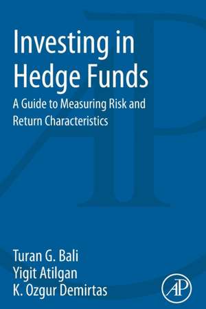 Investing in Hedge Funds: A Guide to Measuring Risk and Return Characteristics de Turan Bali