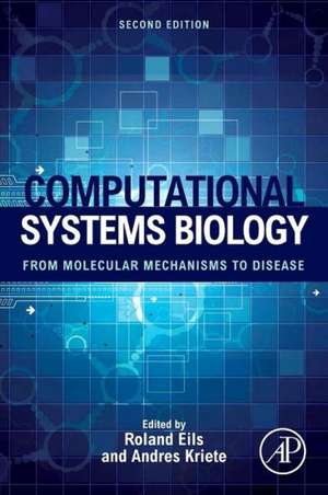 Computational Systems Biology: From Molecular Mechanisms to Disease de Andres Kriete