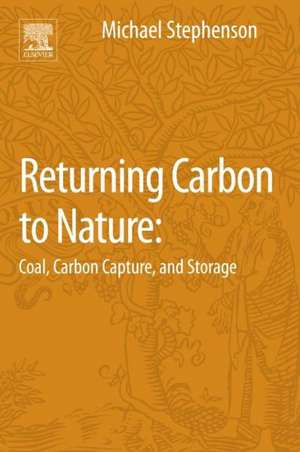 Returning Carbon to Nature: Coal, Carbon Capture, and Storage de Michael H. Stephenson