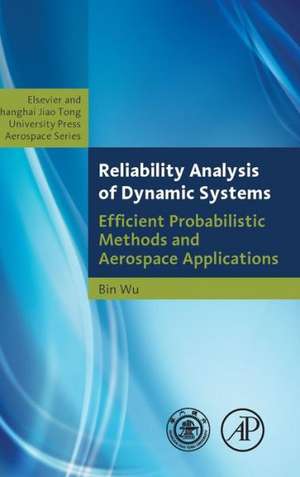 Reliability Analysis of Dynamic Systems: Efficient Probabilistic Methods and Aerospace Applications de Bin Wu