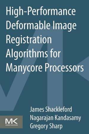 High Performance Deformable Image Registration Algorithms for Manycore Processors de James Shackleford