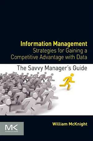 Information Management: Strategies for Gaining a Competitive Advantage with Data de William McKnight