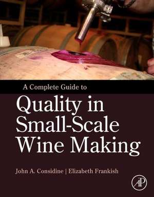 A Complete Guide to Quality in Small-Scale Wine Making de John Anthony Considine