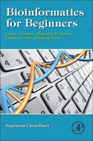 Bioinformatics for Beginners: Genes, Genomes, Molecular Evolution, Databases and Analytical Tools de Supratim Choudhuri