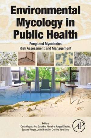 Environmental Mycology in Public Health: Fungi and Mycotoxins Risk Assessment and Management de Carla Viegas