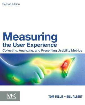 Measuring the User Experience: Collecting, Analyzing, and Presenting Usability Metrics de Bill Albert