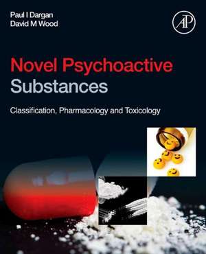 Novel Psychoactive Substances: Classification, Pharmacology and Toxicology de Paul I. Dargan