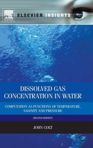 Dissolved Gas Concentration in Water: Computation as Functions of Temperature, Salinity and Pressure de John Colt