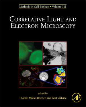 Correlative Light and Electron MIcroscopy de Thomas Muller-Reichert