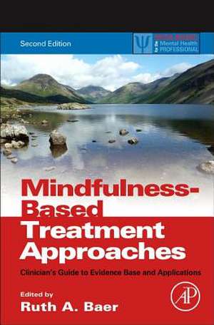 Mindfulness-Based Treatment Approaches: Clinician's Guide to Evidence Base and Applications de Ruth A. Baer