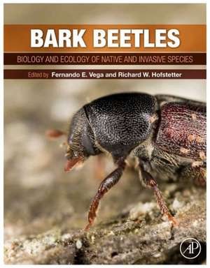 Bark Beetles: Biology and Ecology of Native and Invasive Species de Fernando E. Vega