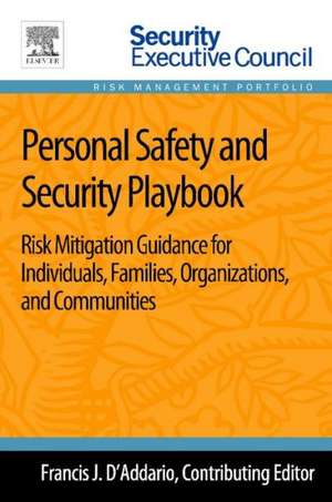 Personal Safety and Security Playbook: Risk Mitigation Guidance for Individuals, Families, Organizations, and Communities de Francis J. D'Addario