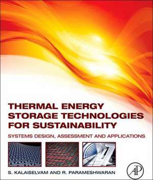 Thermal Energy Storage Technologies for Sustainability: Systems Design, Assessment and Applications de S. Kalaiselvam