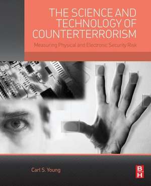 The Science and Technology of Counterterrorism: Measuring Physical and Electronic Security Risk de Carl Young