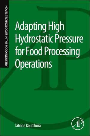 Adapting High Hydrostatic Pressure (HPP) for Food Processing Operations de Tatiana Koutchma