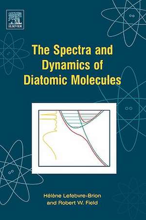 The Spectra and Dynamics of Diatomic Molecules: Revised and Enlarged Edition de Helene Lefebvre-Brion