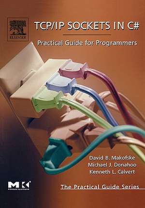 TCP/IP Sockets in C#: Practical Guide for Programmers de David Makofske