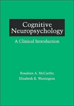 Cognitive Neuropsychology: A Clinical Introduction de Rosaleen A. McCarthy