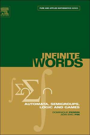 Infinite Words: Automata, Semigroups, Logic and Games de Dominique Perrin