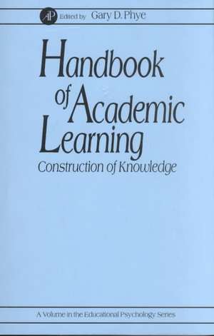 Handbook of Academic Learning: Construction of Knowledge de Gary D. Phye