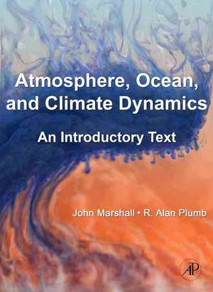 Atmosphere, Ocean and Climate Dynamics: An Introductory Text de John Marshall