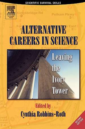 Alternative Careers in Science: Leaving the Ivory Tower de Cynthia Robbins-Roth