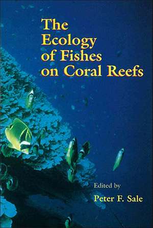 The Ecology of Fishes on Coral Reefs de Peter F. Sale