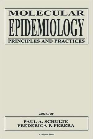 Molecular Epidemiology: Principles and Practices de Paul A. Schulte