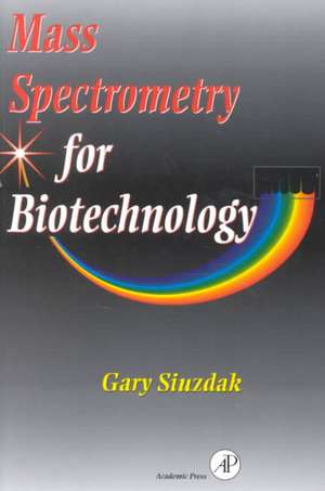 Mass Spectrometry for Biotechnology de Gary Siuzdak