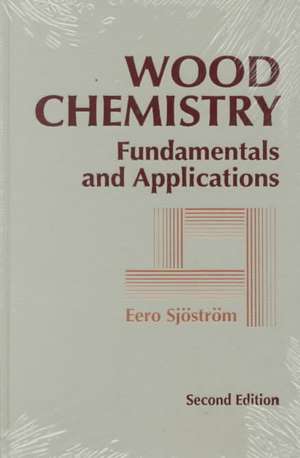 Wood Chemistry: Fundamentals and Applications de Eero Sjostrom