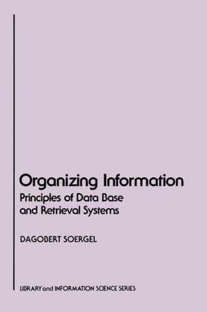 Organizing Information: Principles of Data Base and Retrieval Systems de Dagobert Soergel