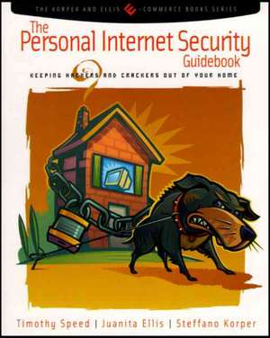 The Personal Internet Security Guidebook: Keeping Hackers and Crackers out of Your Home de Tim Speed