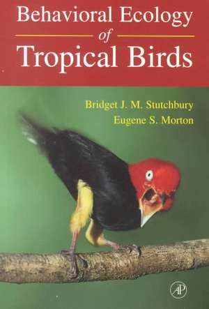 Behavioral Ecology of Tropical Birds de Bridget J.M. Stutchbury