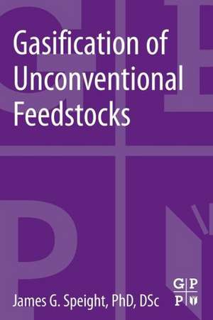 Gasification of Unconventional Feedstocks de James G. Speight