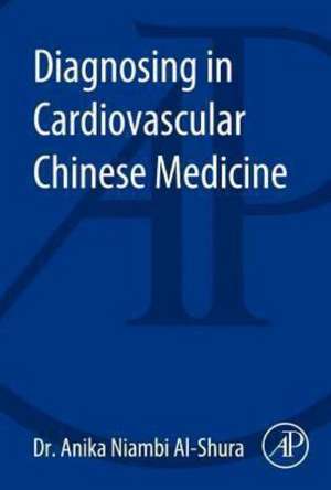 Diagnosing in Cardiovascular Chinese Medicine de Anika Niambi Al-Shura