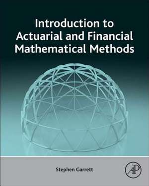 Introduction to Actuarial and Financial Mathematical Methods de Stephen Garrett