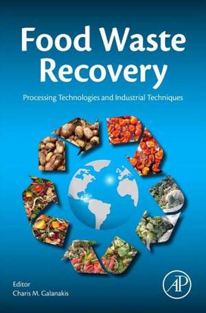 Food Waste Recovery: Processing Technologies and Industrial Techniques de Charis M. Galanakis