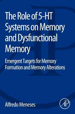 The Role of 5-HT Systems on Memory and Dysfunctional Memory: Emergent Targets for Memory Formation and Memory Alterations de Alfredo Meneses