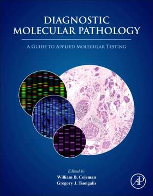 Diagnostic Molecular Pathology: A Guide to Applied Molecular Testing de William B. Coleman