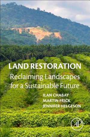 Land Restoration: Reclaiming Landscapes for a Sustainable Future de Ilan Chabay