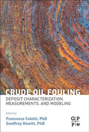 Crude Oil Fouling: Deposit Characterization, Measurements, and Modeling de Francesco Coletti